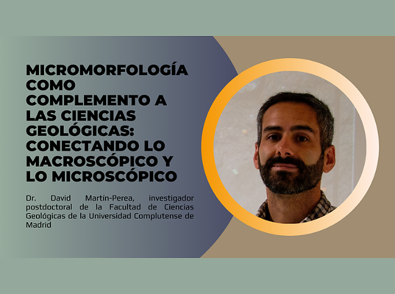 Micromorfología como complemento a las ciencias geológicas: conectando lo macroscópico y lo microscópico