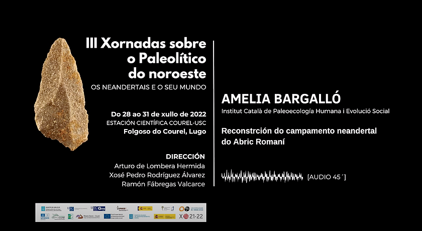 Ponència &quot;Reconstrución do campamento neandertal do Abric Romaní&quot; a càrrec de la Dra. Amèlia Bargalló, investigadora de l'IPHES-CERCA 