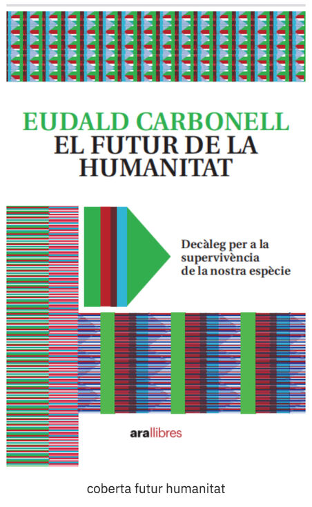 Eudald Carbonell: “La humanitat està abocada al col·lapse si no canvia la manera d’adaptar-se al sistema Terra”.
